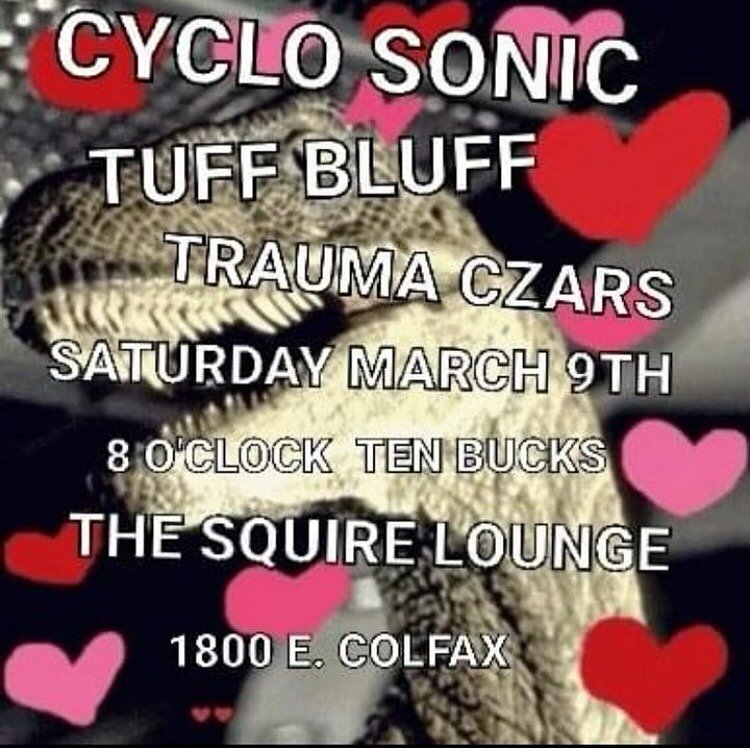 MARCH IS FOR LOVERS. AND DINOSAURS. AND DINOSAUR LOVERS. AND LOVERS OF GOOD MUSIC! Come catch @cyclosonicdenver @thetuffbluff @traumaczarsband on Saturday 3/9 at the ever world famous @squirecolfaxdenver for the LOW price of $10 human American dollar