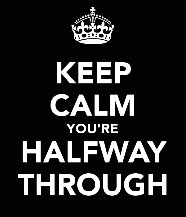 keep-calm-you-re-halfway-through.png