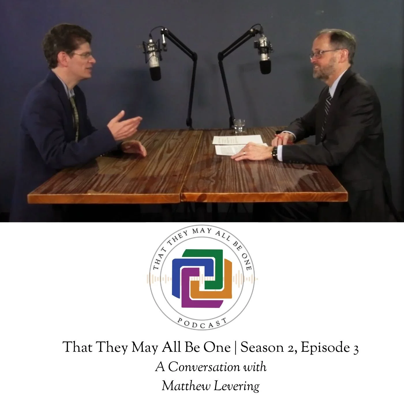 That They May All Be One – Season 2, Episode 3 – A Conversation with Matthew Levering