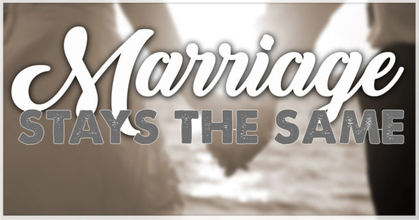Marriage-Stays-the-Same-Web-Ad-610x321.jpg