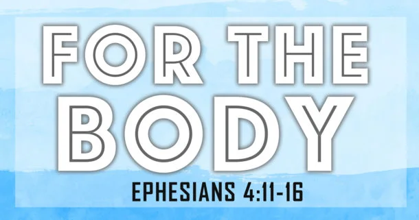 For-the-Body-Ephesians-4-Web-Ad-Picture-610x321.jpg