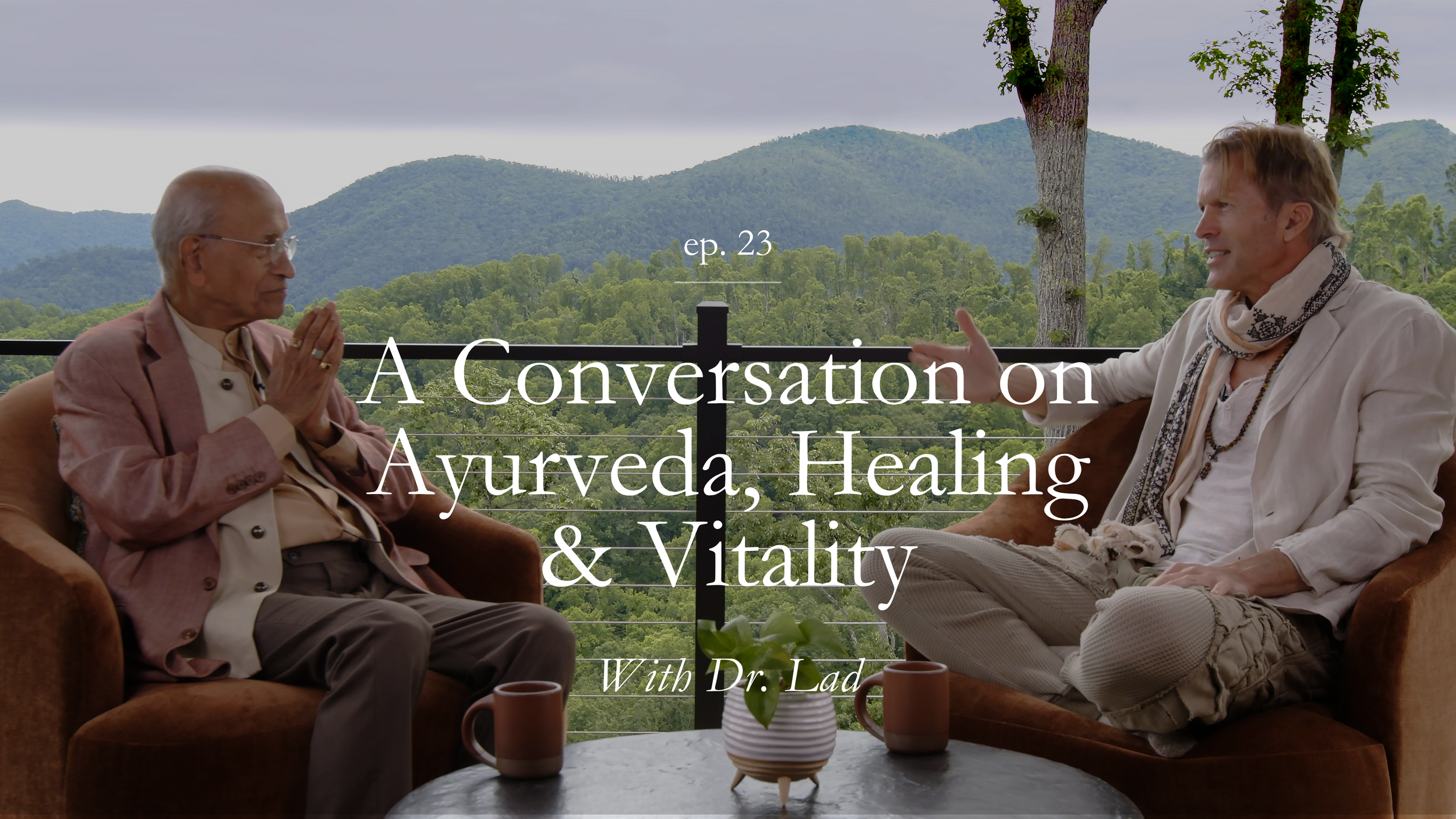 Ep 23. A Conversation with Dr. Vasant Lad: The Wisdom of Ayurveda