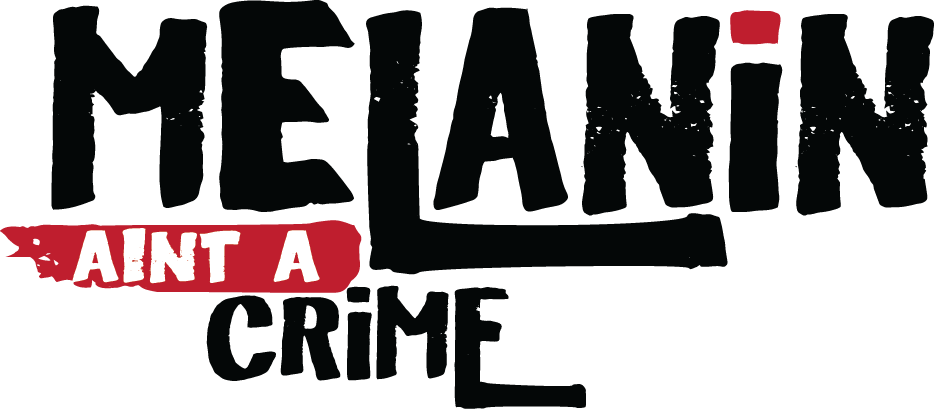 Melanin Ain&#39;t A Crime