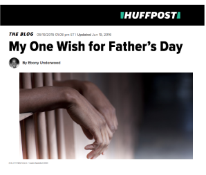 JUNE 2015 Underwood publishes Op-ed for Huffington Post , MY ONE WISH FOR FATHER’S DAY 
