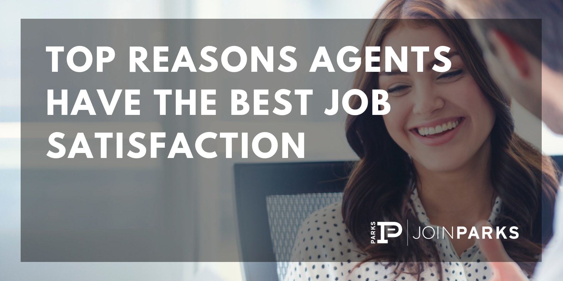 Top Reasons Agents Have the Best Job Satisfaction