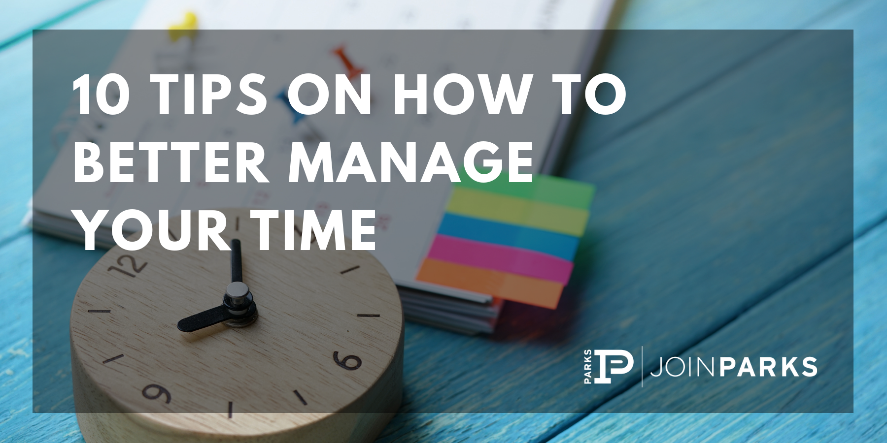 10 Tips on How to Better Manage Your Time