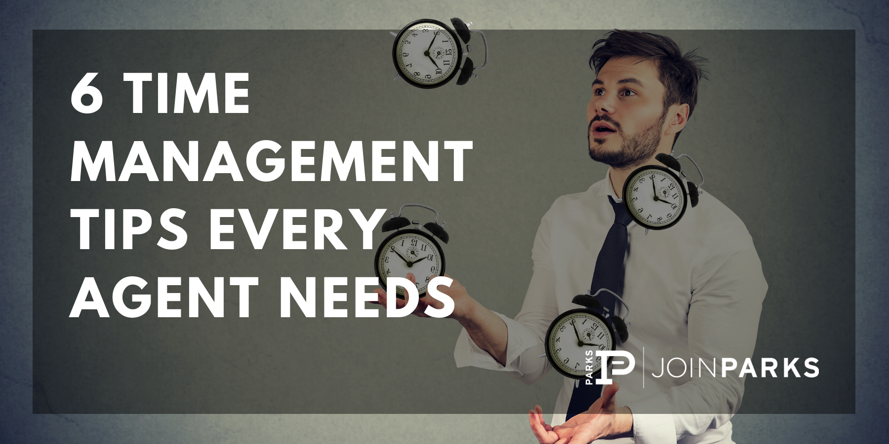 6 Time Management Tips Every Agent Needs