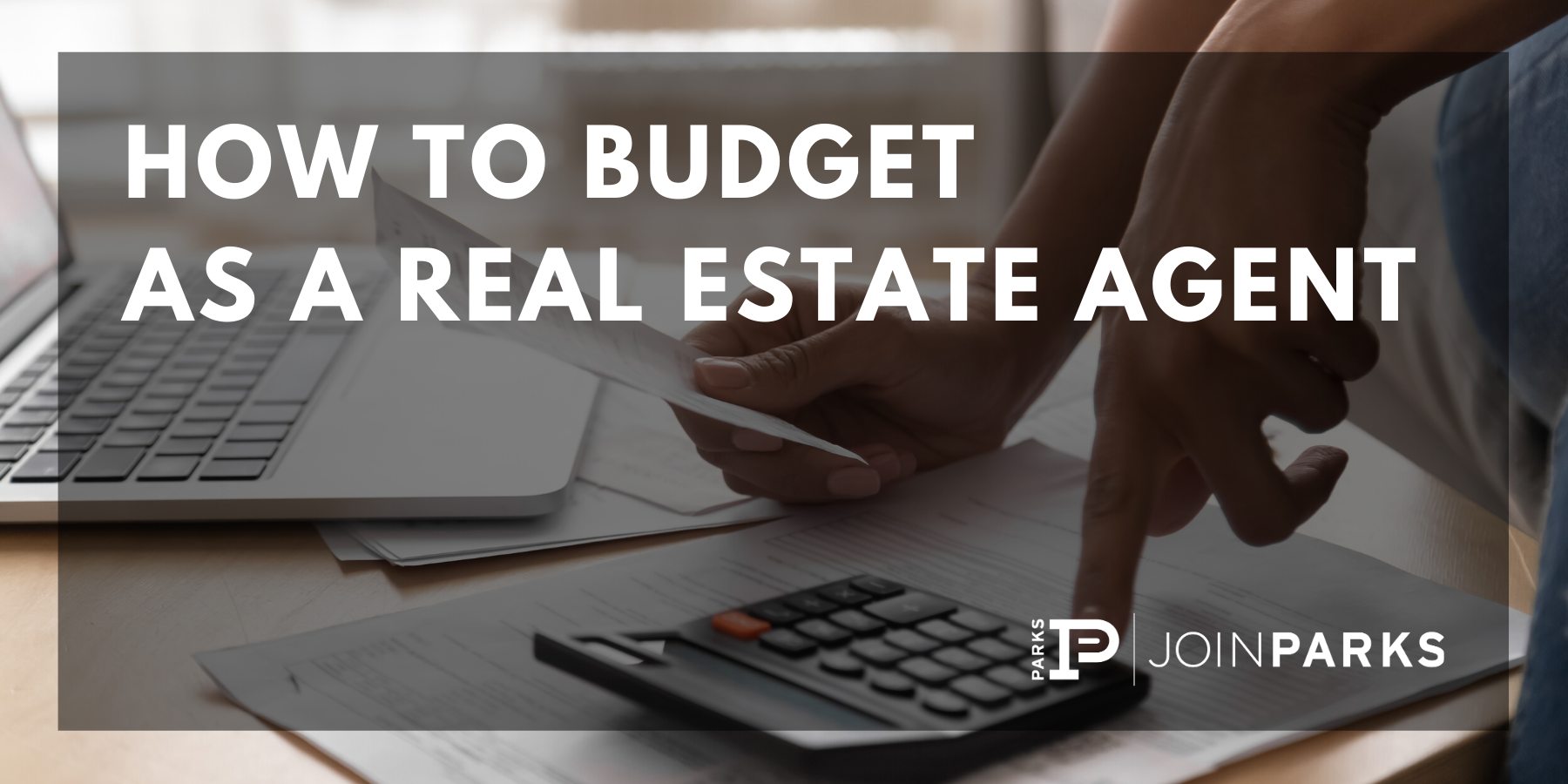 How to Budget As a Real Estate Agent