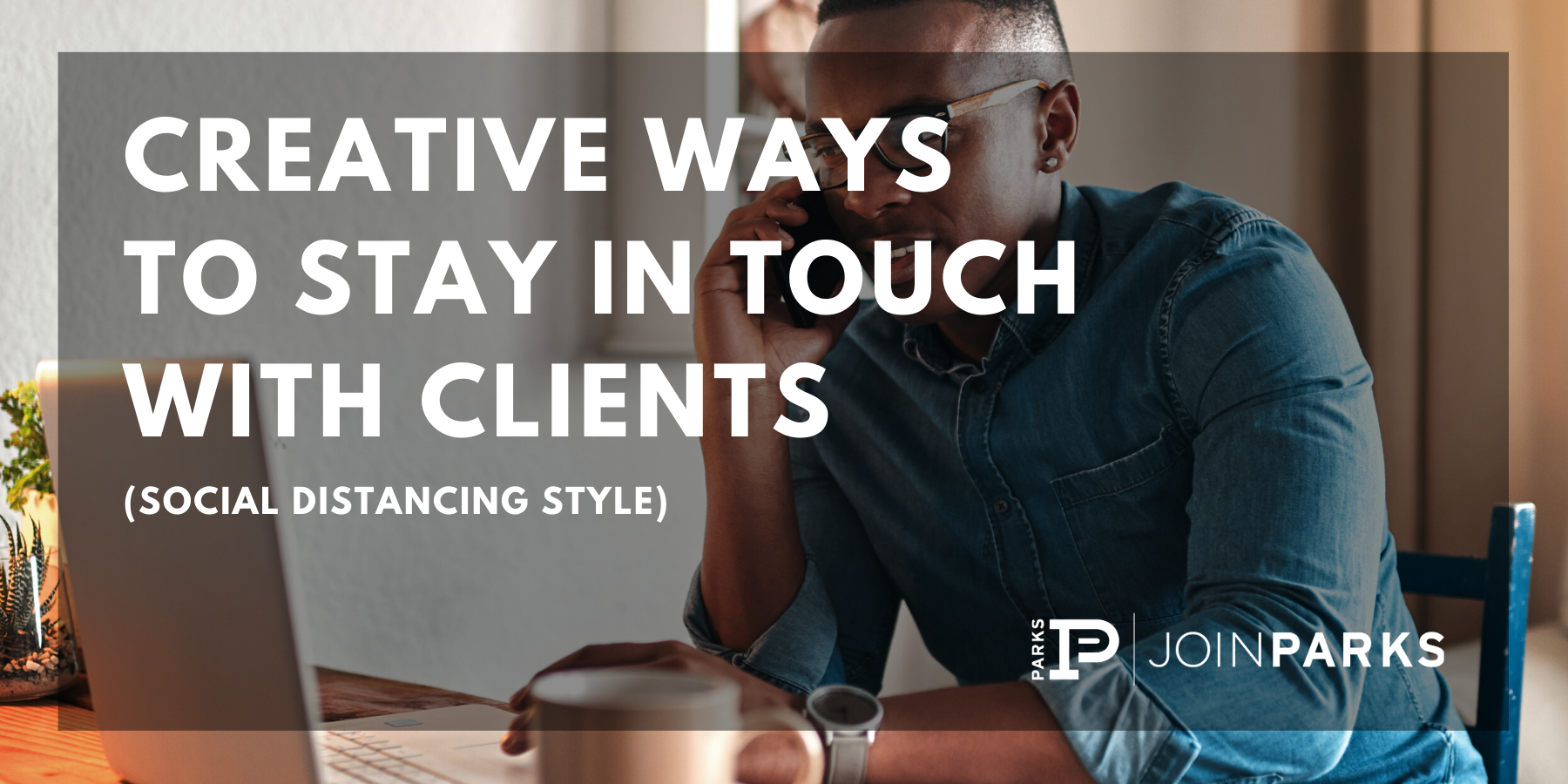 Creative Ways to Stay in Touch with Clients (Social Distancing Style)