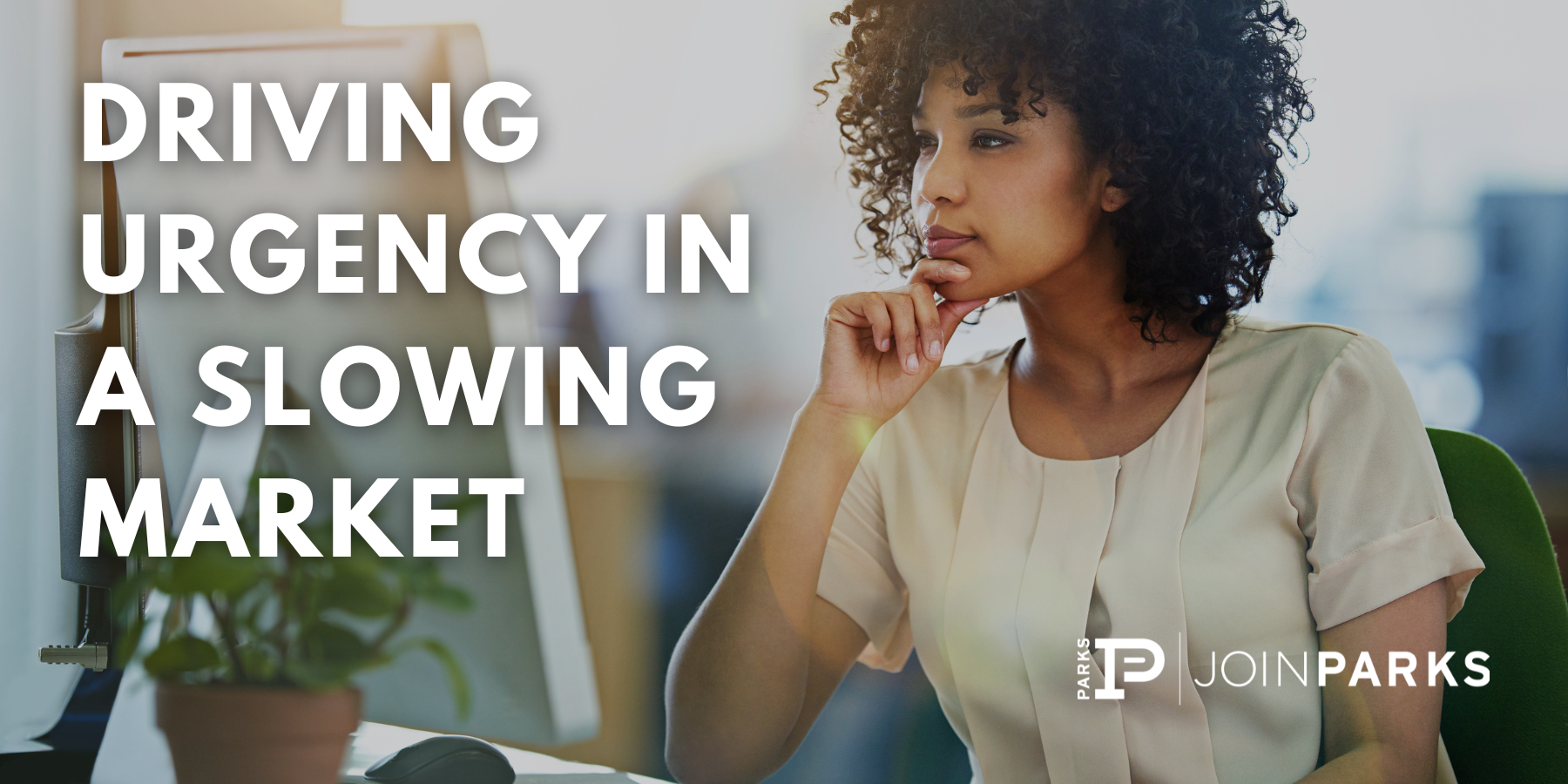 Driving Urgency in a Slowing Market