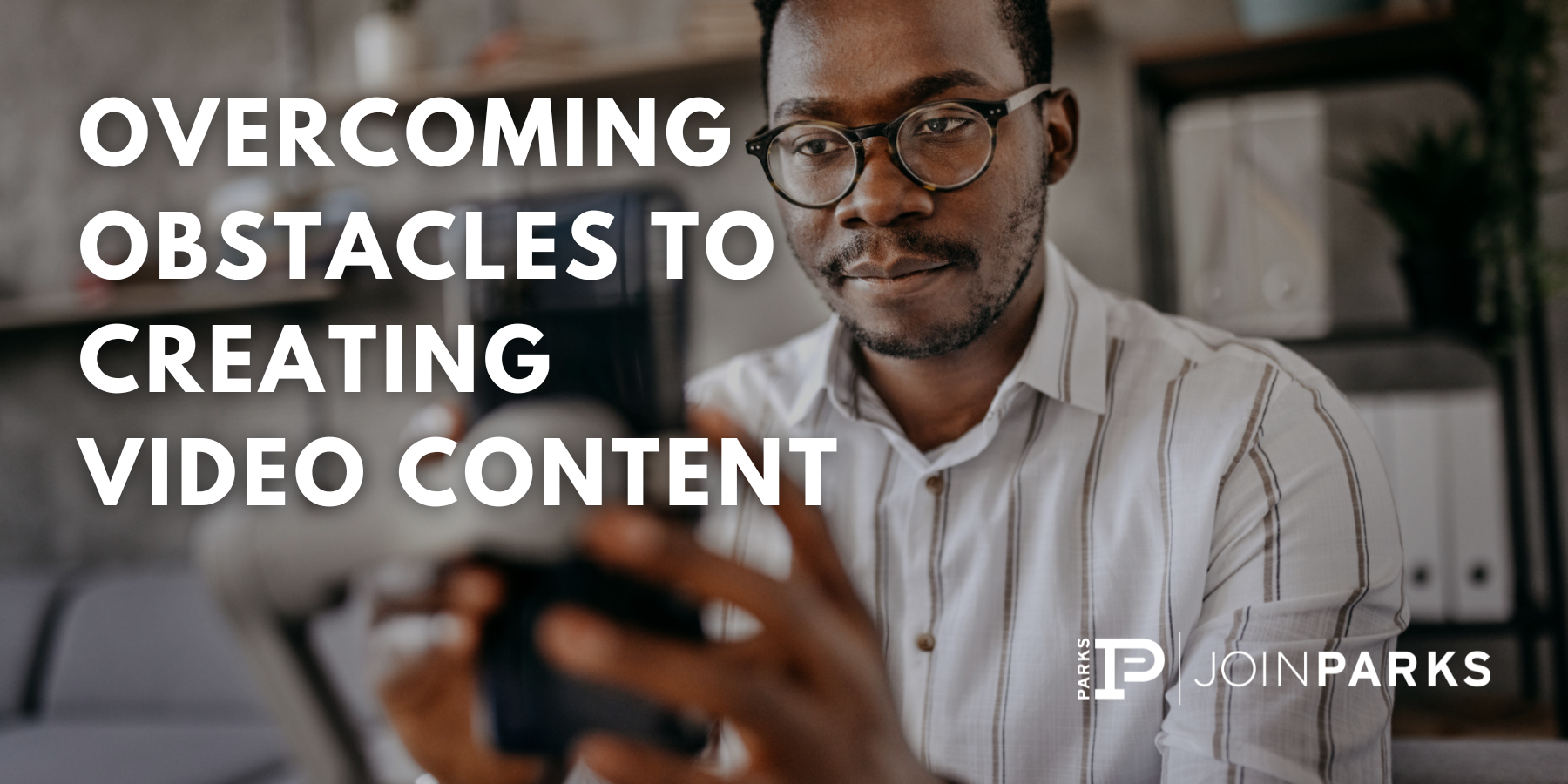 Overcoming Obstacles to Creating Video Content