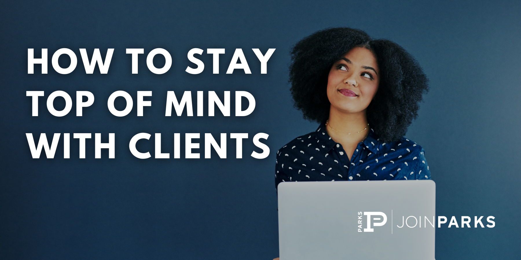 How to Stay Top of Mind with Clients