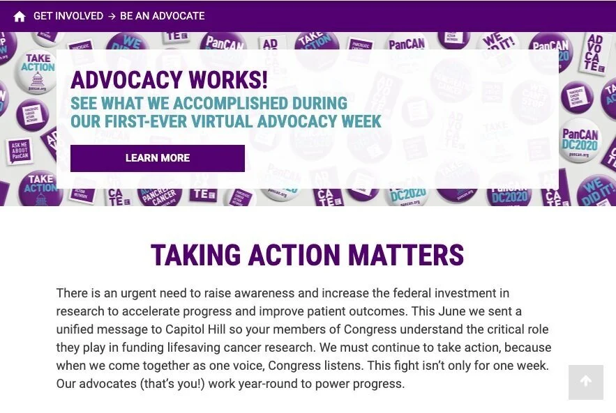   Client:  PanCAN   Role:  Copywriter / Strategist   Brief:  Help potential advocates better understand how and why they should get involved with the non-profit by rewriting the website copy and involve clearer CTAs.  