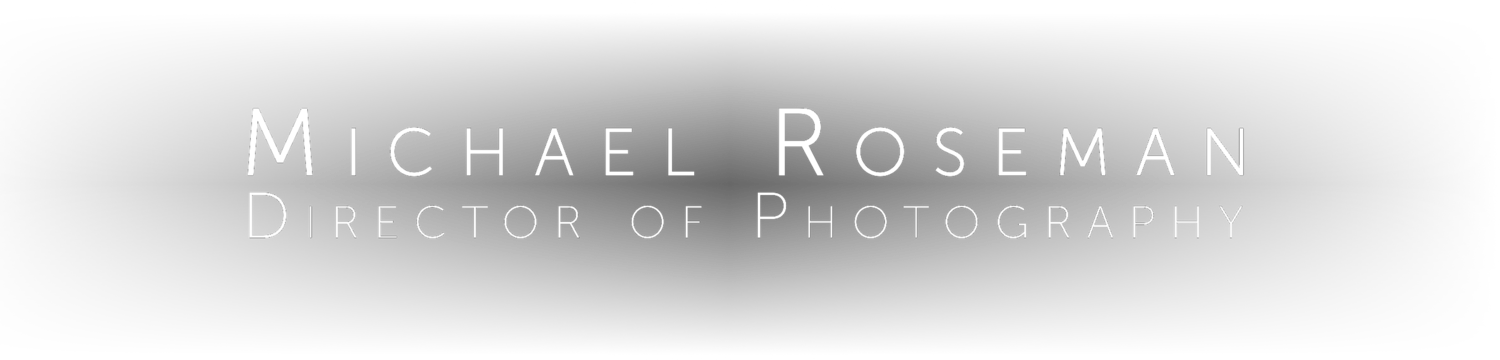 Michael Roseman Director of Photography