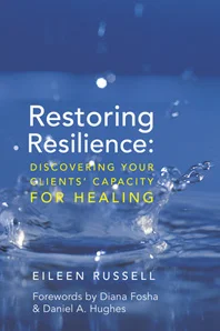 Eileen Russell (2015). Restoring Resilience: Discovering Your Clients’ Capacity for Healing. New York: W. W. Norton & Company.