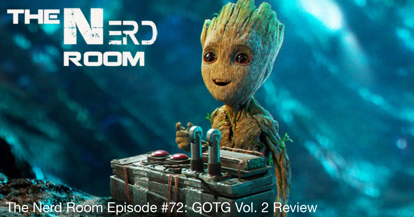 The Nerd Room Episode #72: GOTG Vol. 2 Review