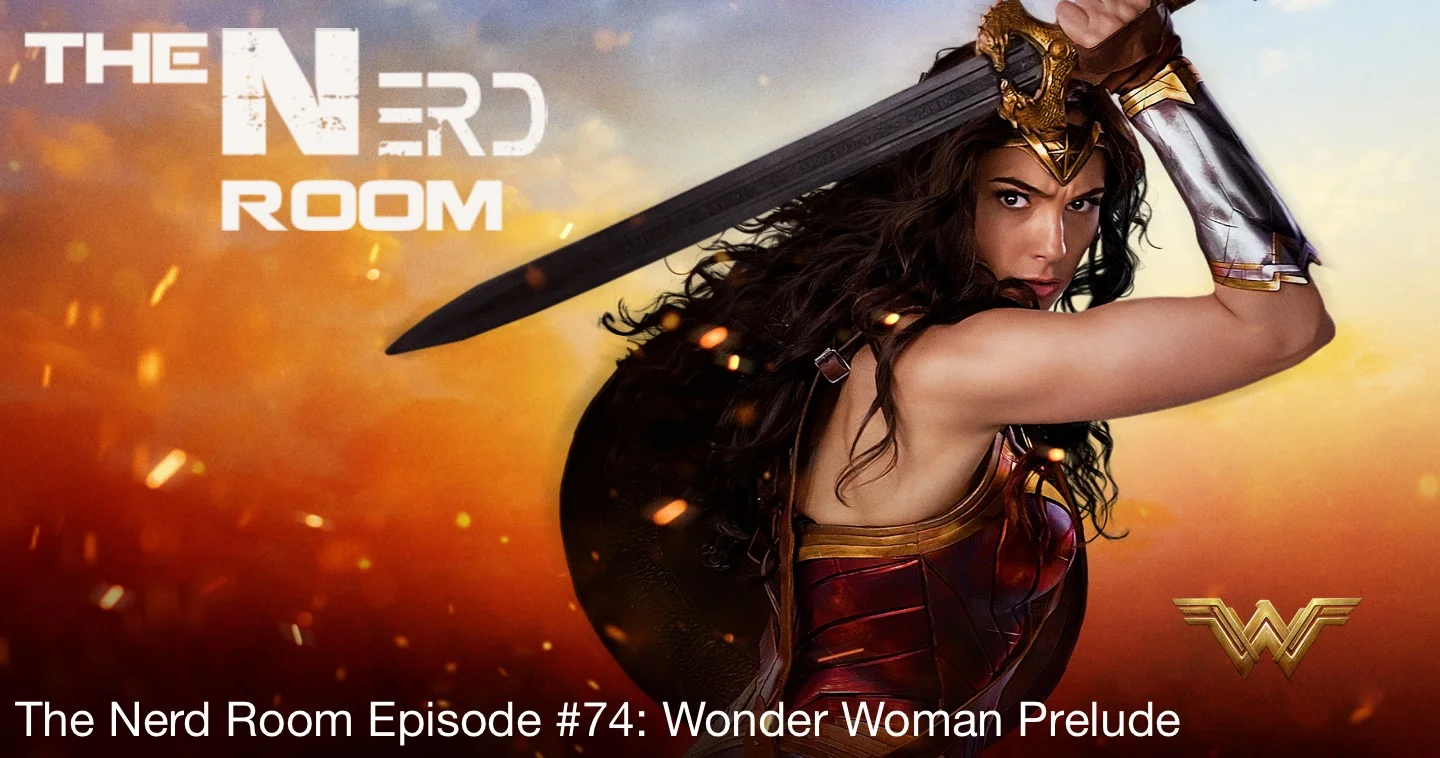 The Nerd Room Episode #74: Wonder Woman Prelude