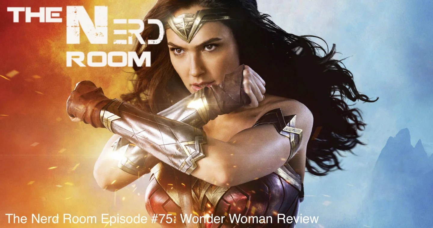 The Nerd Room Episode #75: Wonder Woman Review