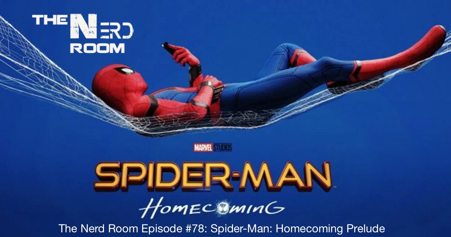 The Nerd Room Episode #78: Spider-Man: Homecoming Prelude