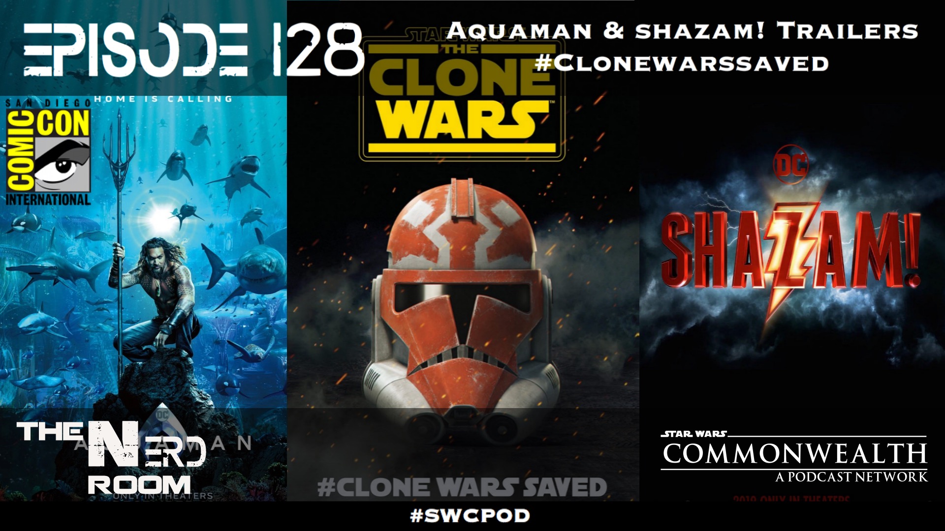 Episode #128: Aquaman & Shazam! Trailers, #CloneWarsSaved