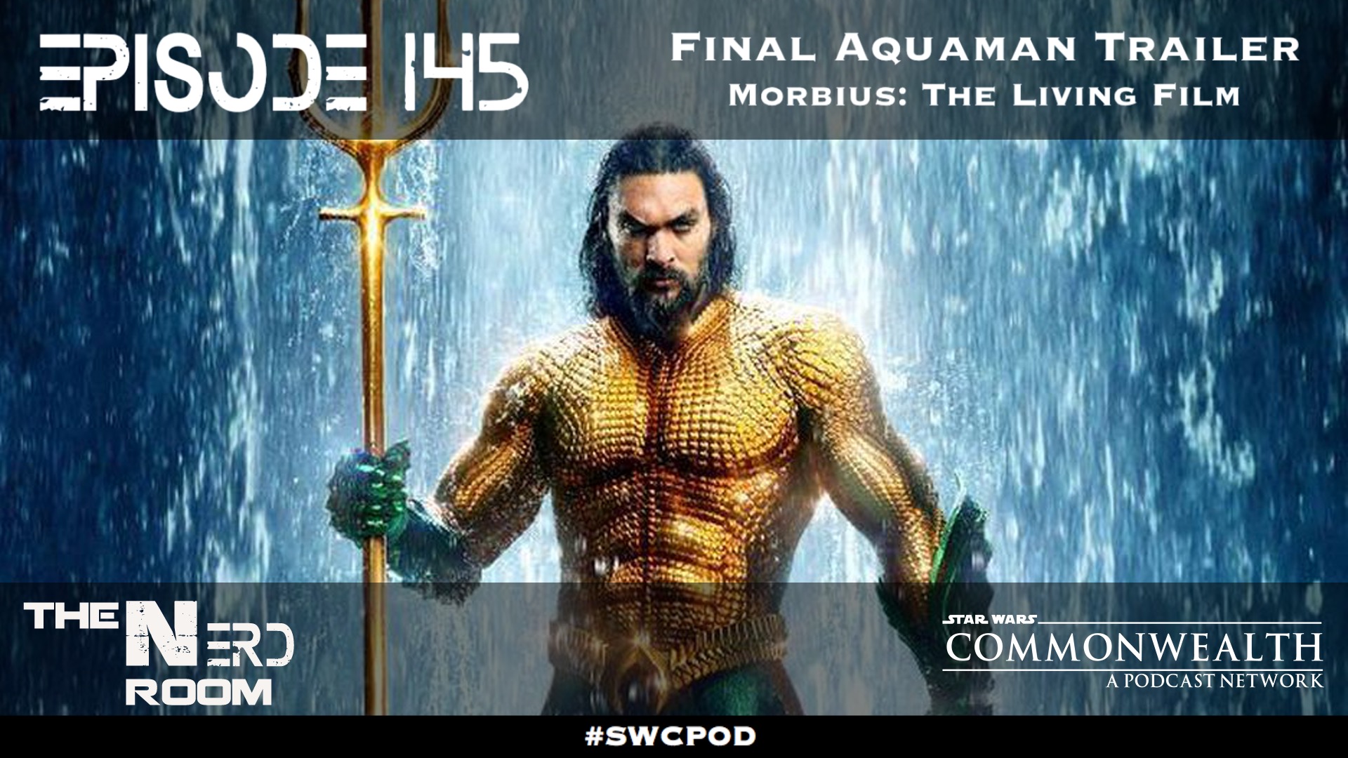 Episode #145: Aquaman Final Trailer, Morbius Film