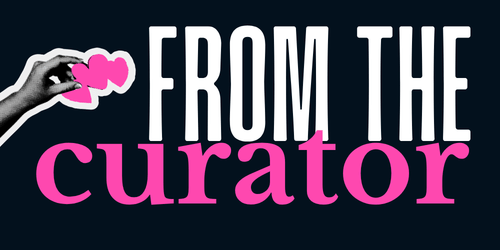 text header that reads From the Curator