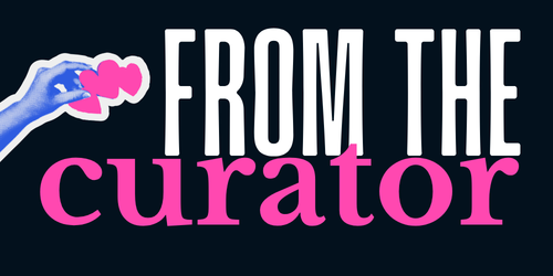 a text divider that says "from the curator"