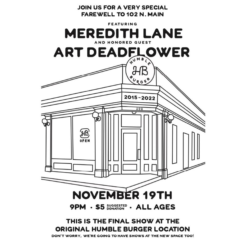 Featuring Meredith Lane and Art Deadflower, you won't want to miss the last show at our OG location!! 

Before we move we&rsquo;re hosting one last show this Saturday, November 19th @ 9 PM!