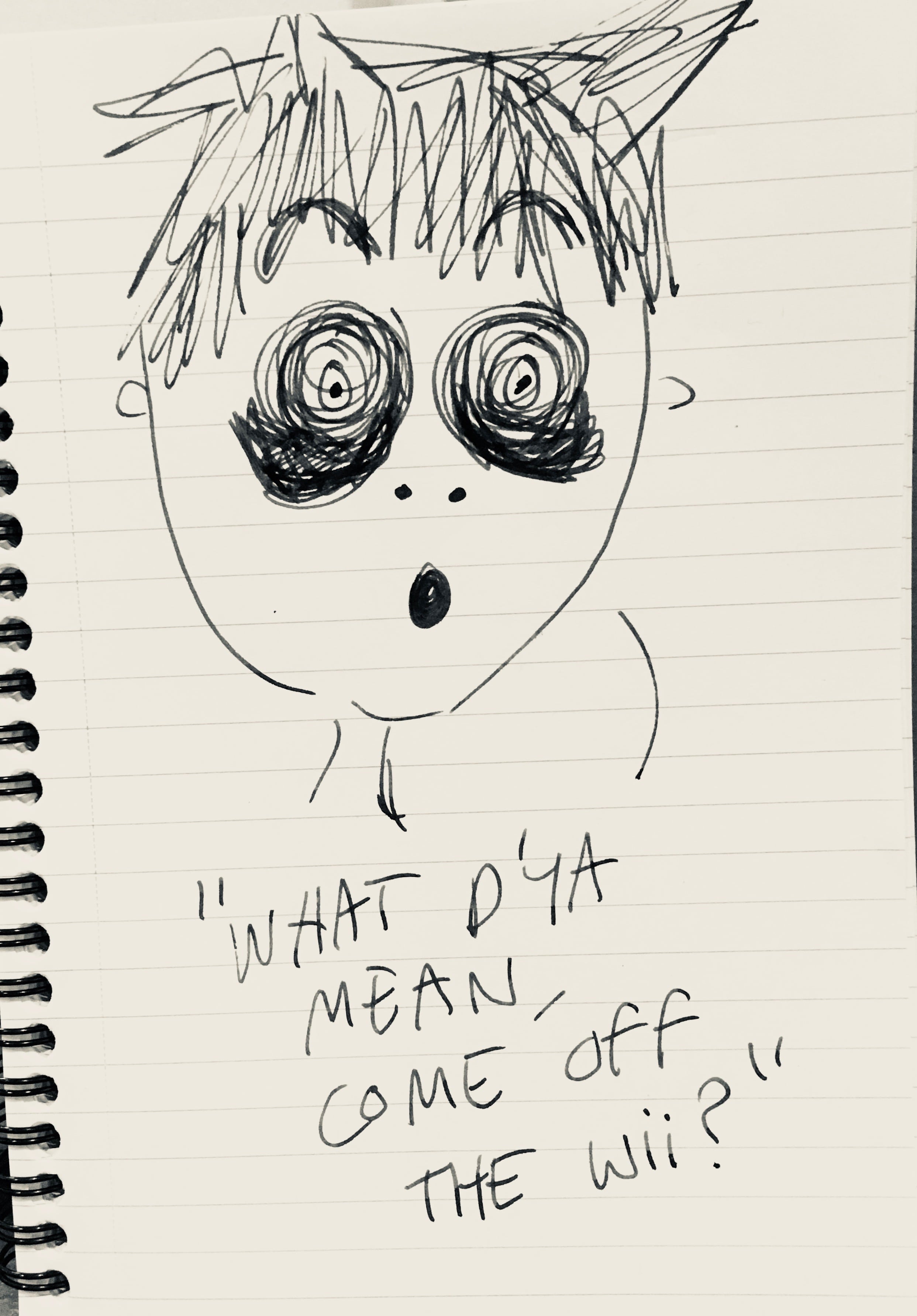 "What d'ya mean, come off the wii?"