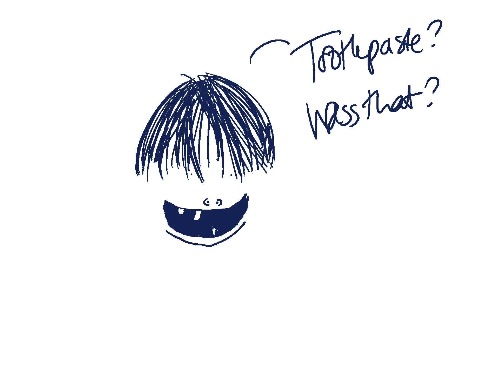 Toothpaste?  Wass that?