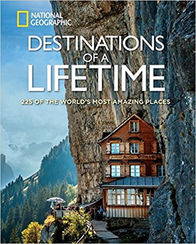 National Geographic Destinations of a Lifetime 225 of the Worlds Most Amazing Places