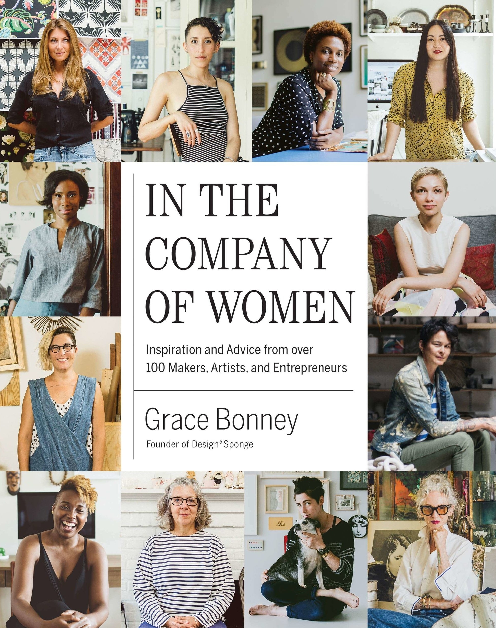 In the Company of Women: Inspiration and Advice from over 100 Makers, Artists, and Entrepreneurs Hardcover