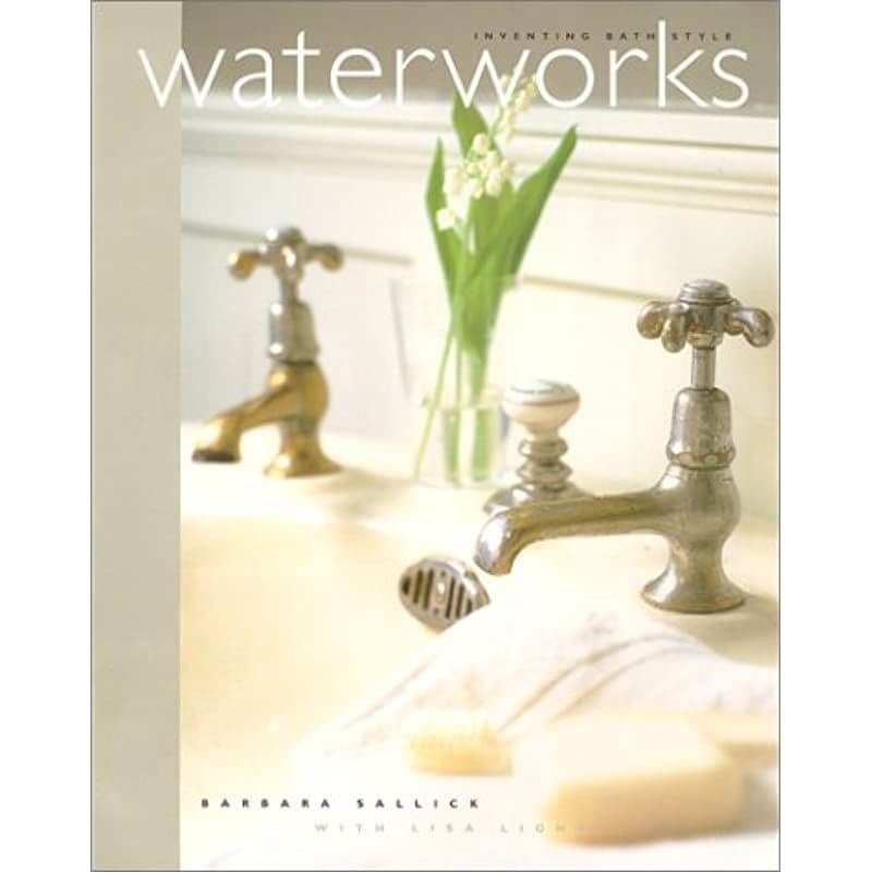 Waterworks: Inventing Bath Style Hardcover