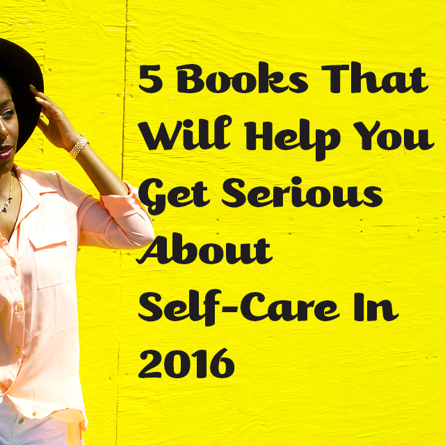 5 Books That Will Help You Get Serious About Self-Care In 2016