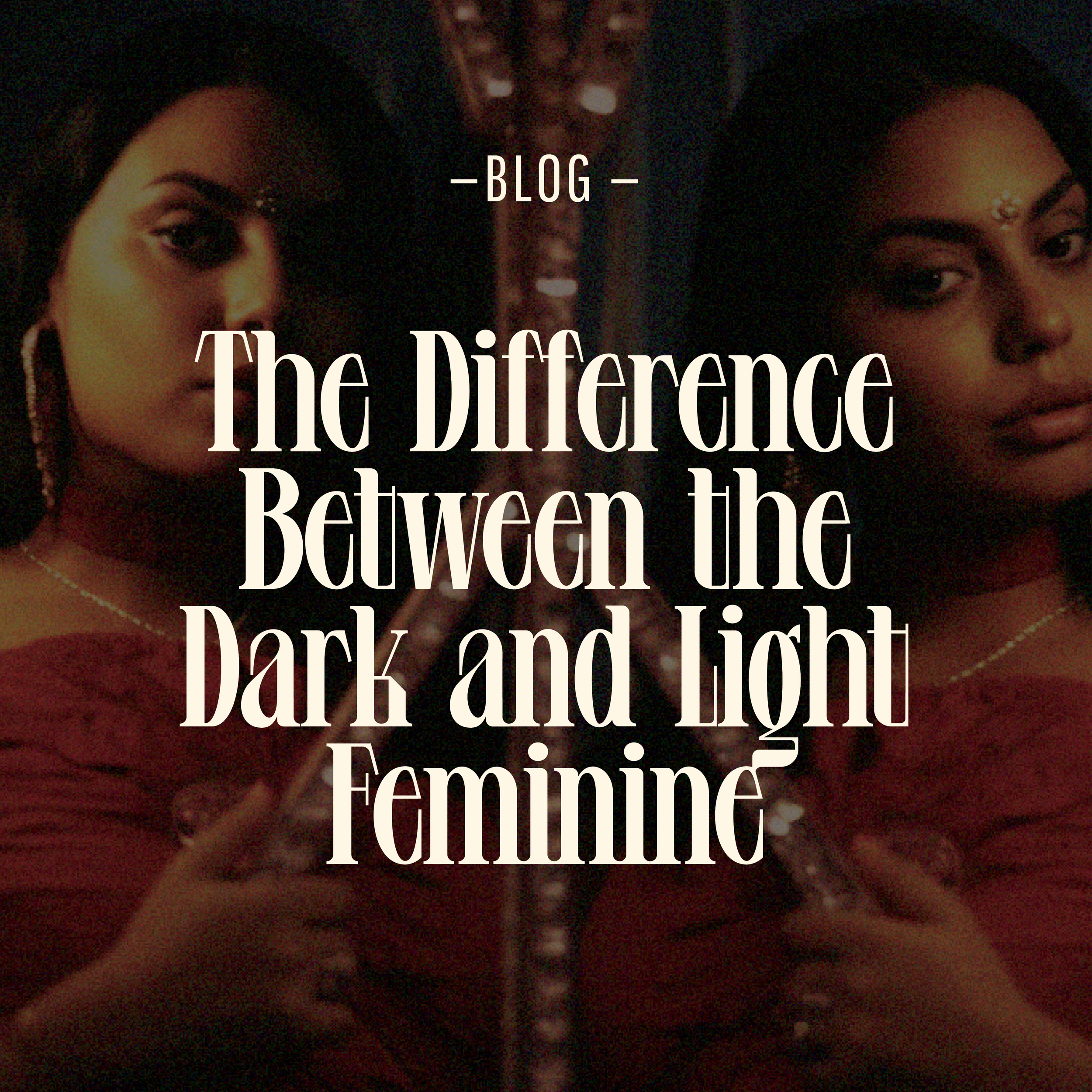 The Difference Between the Dark and Light Feminine