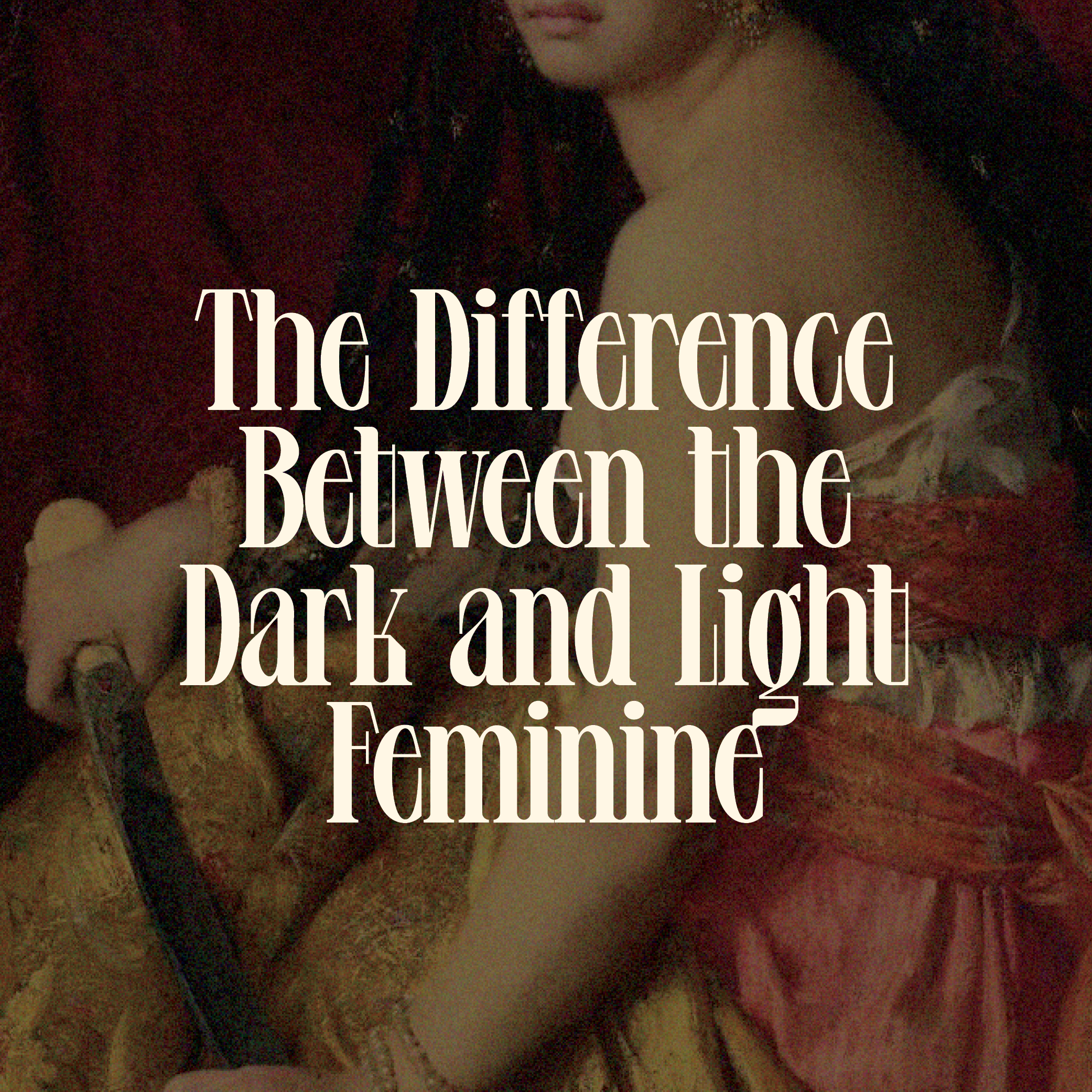 The Difference Between the Dark and Light Feminine