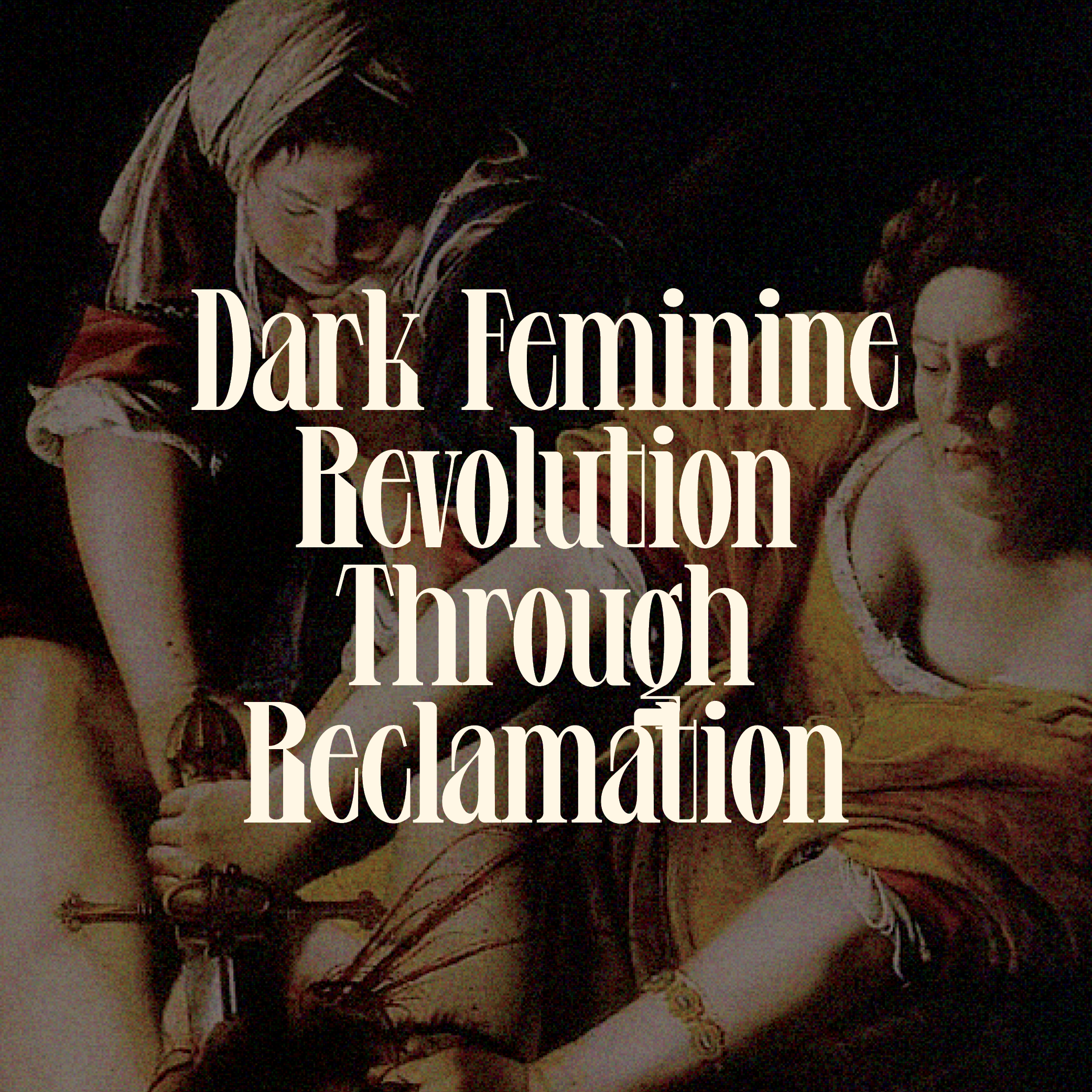 Dark Deminine Revolution Through Reclamation