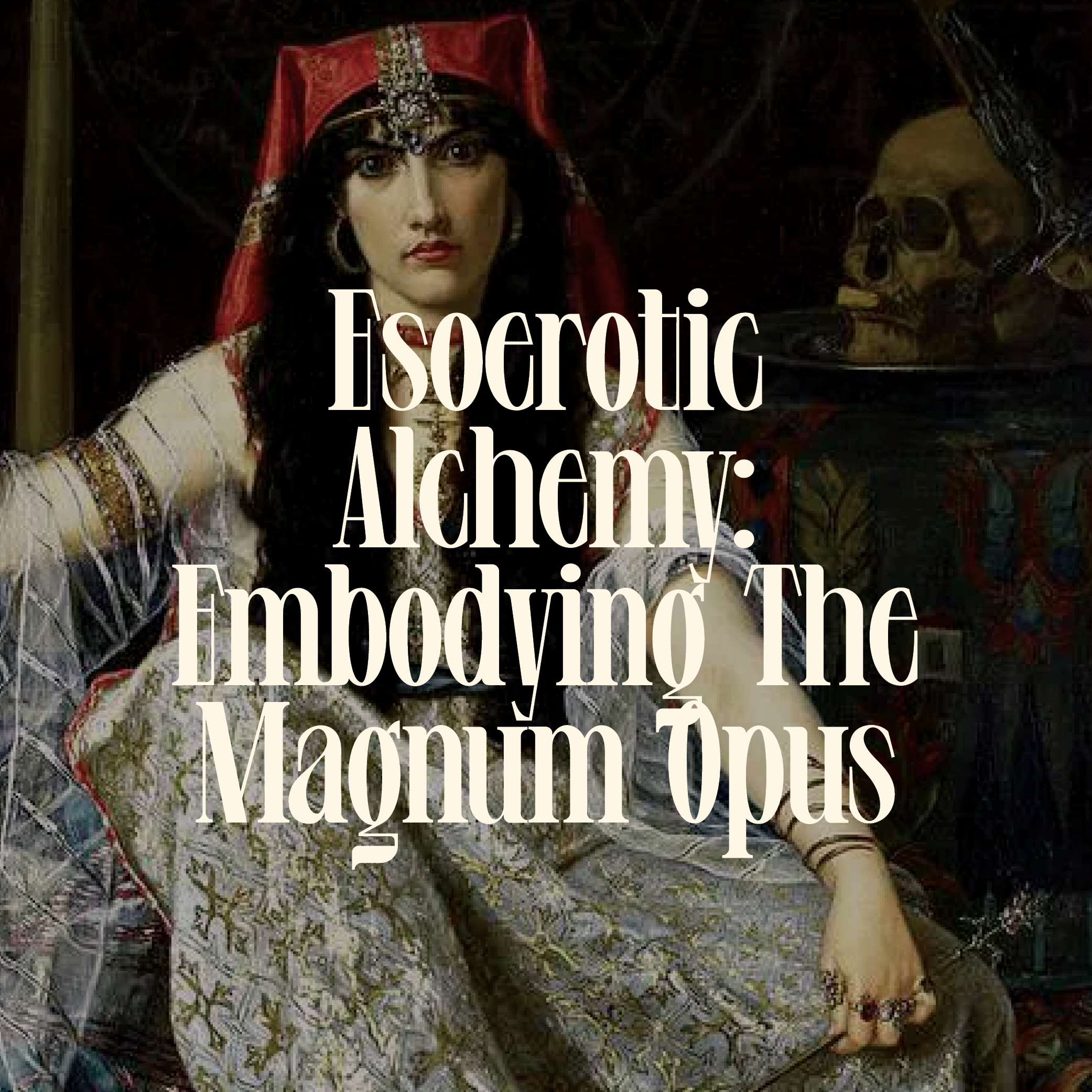 Esoerotic Alchemy: Embodying The Magnum Opus