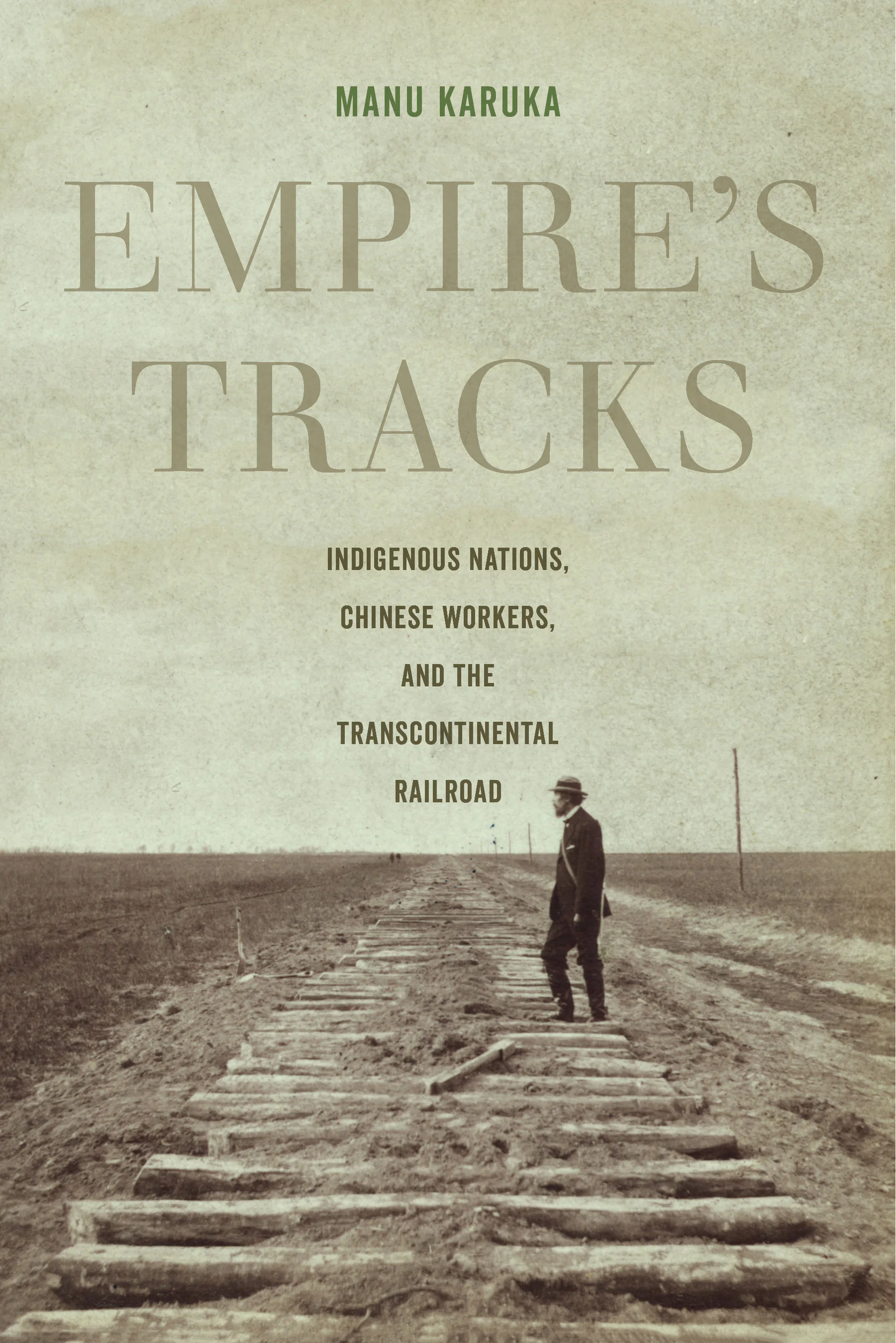 Empire's Tracks: Indigenous Nations, Chinese Workers, and the Transcontinental Railroad