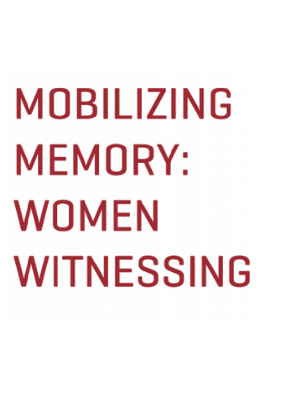 Mobilizing Memory: Women Witnessing Exhibition Catalogue 