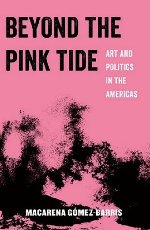 Beyond the Pink Tide: Art and Political Undercurrents in the Americas