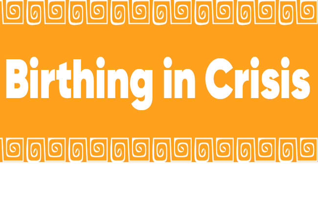 Birthing in Crisis