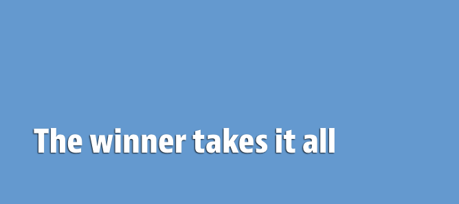 The winner takes it all