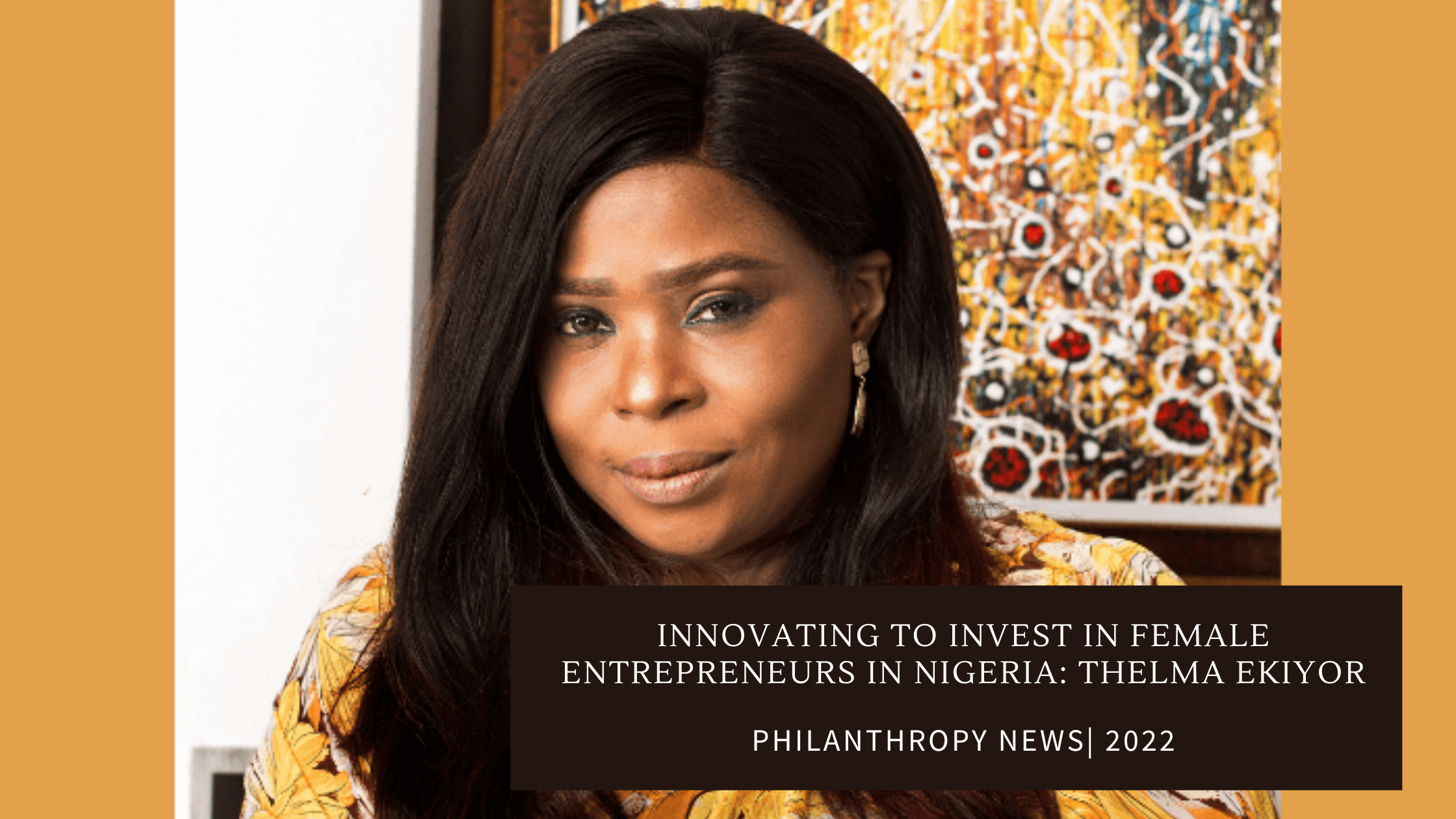 Innovating to invest in female entrepreneurs in Nigeria Thelma Ekiyor