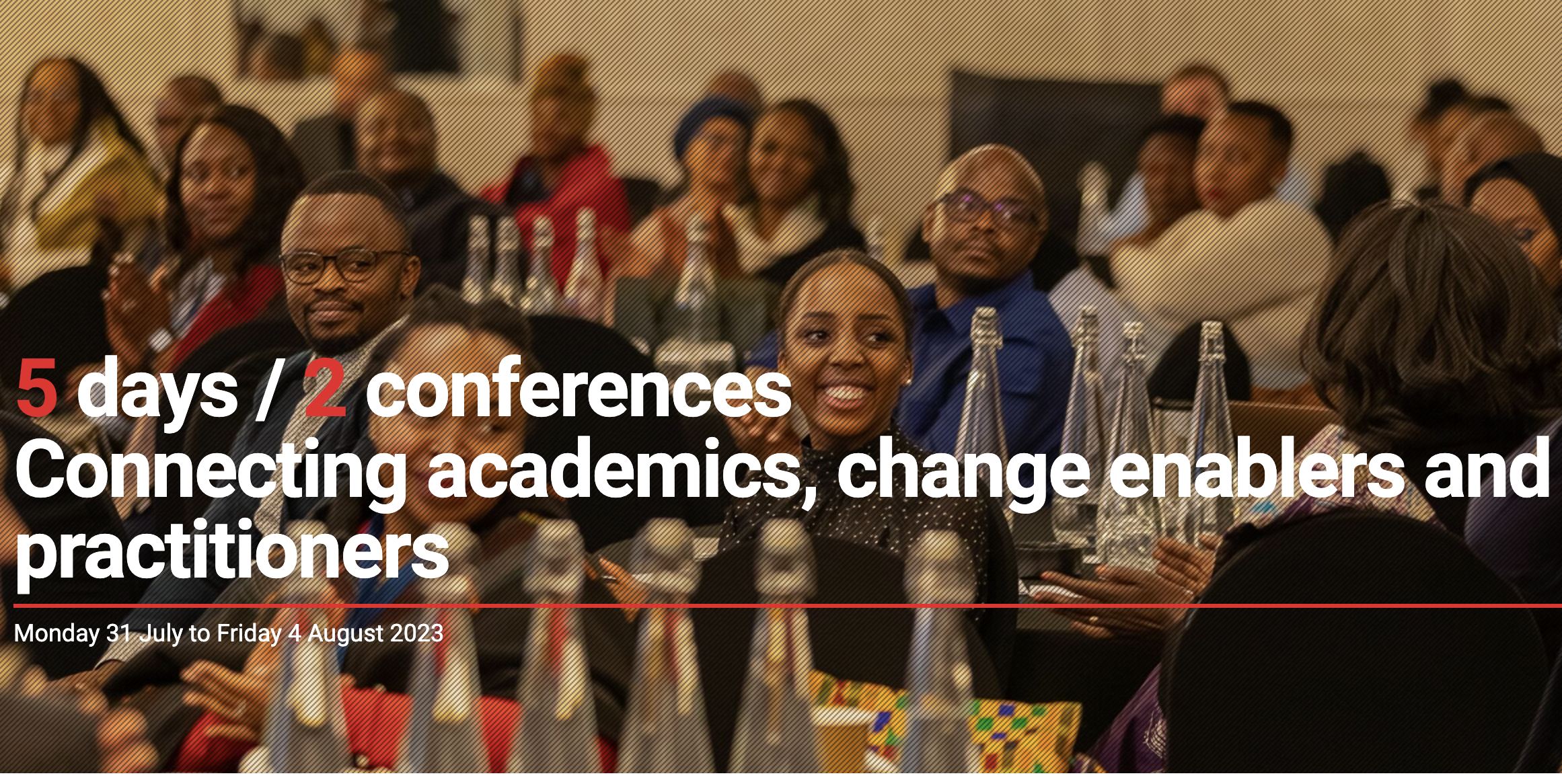 5 days / 2 conferences Connecting academics, change enablers and practitioners