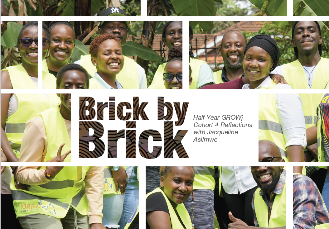 Brick by Brick |  Half Year GROW¡ Cohort 4 Reflections with Jacqueline Asiimwe