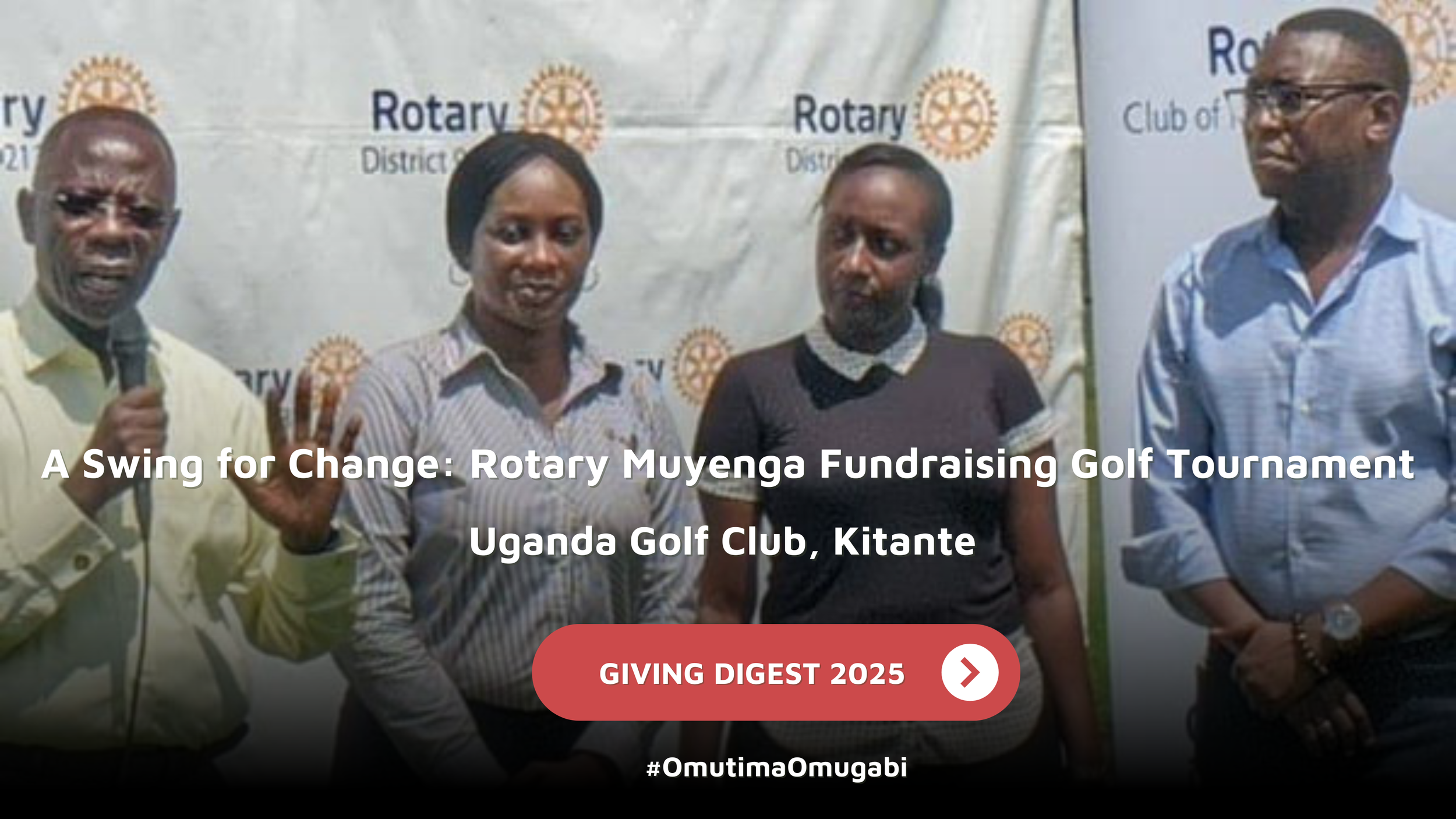 GIVING DIGEST: A Swing for Change: Rotary Muyenga Fundraising Golf Tournament | Uganda Golf Club, Kitante 