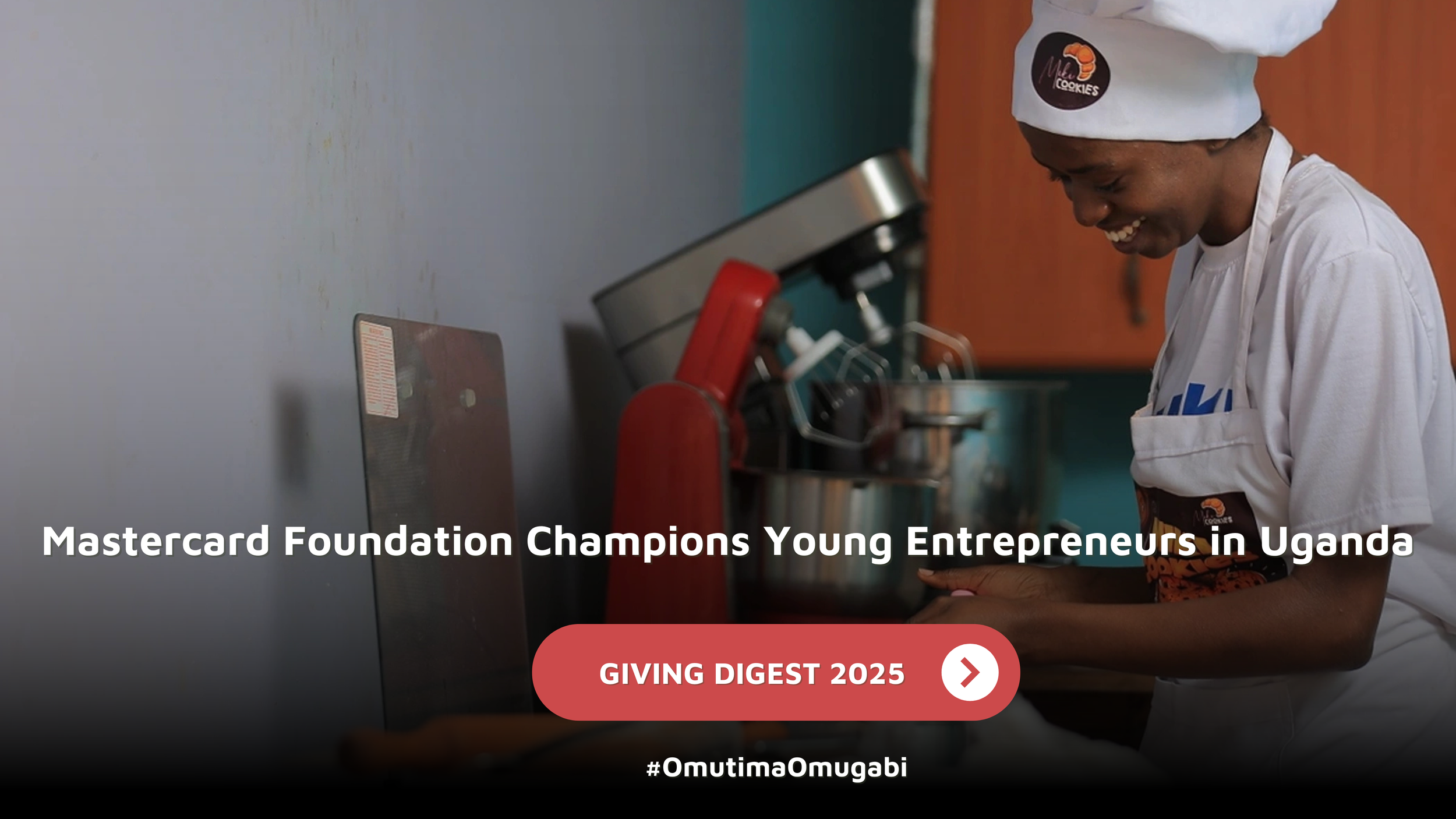 GIVING DIGEST: Mastercard Foundation Champions Young Entrepreneurs in Uganda
