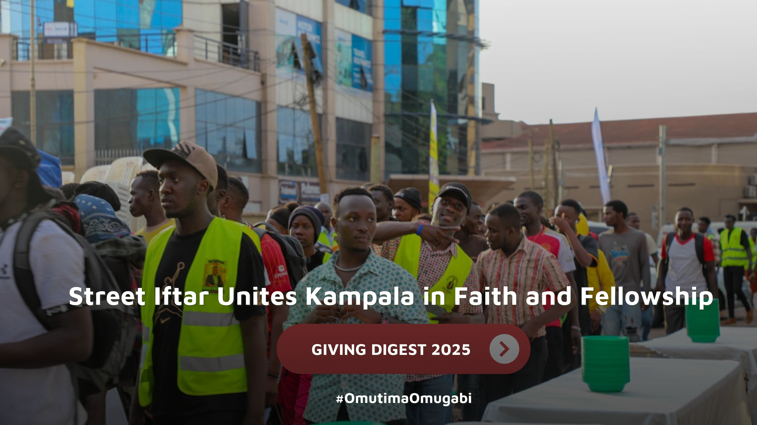 GIVING DIGEST: Street Iftar Unites Kampala in Faith and Fellowship