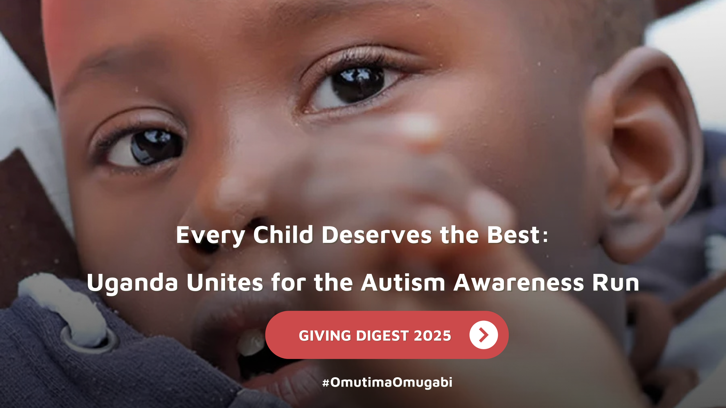 GIVING DIGEST:  Every Child Deserves the Best, Uganda Unites for the Autism Awareness Run